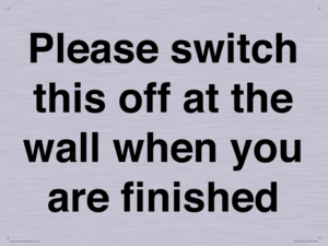 Please switch this off at the wall when you are finished